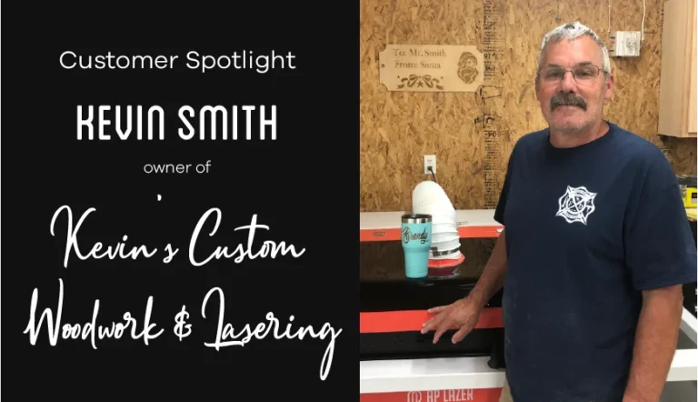 Customer Spotlight: Kevin Smith of Kevin’s Custom Woodwork & Lasering