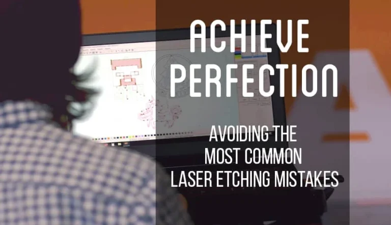 Achieve Perfection: Avoiding the Most Common Laser Etching Mistakes