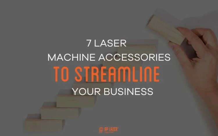 7 Laser Machine Accessories To Streamline Your Laser Business