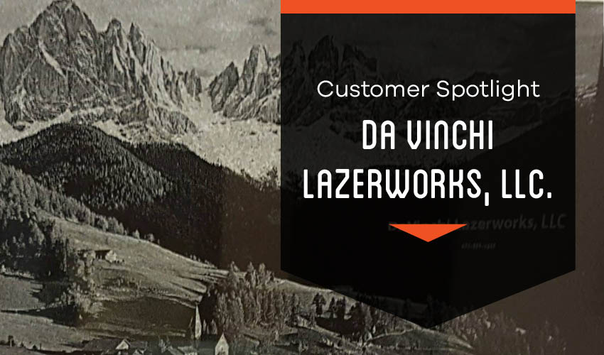 Customer Spotlight featured image for Da Vinchi Lazerworks, LLC Featured Image.